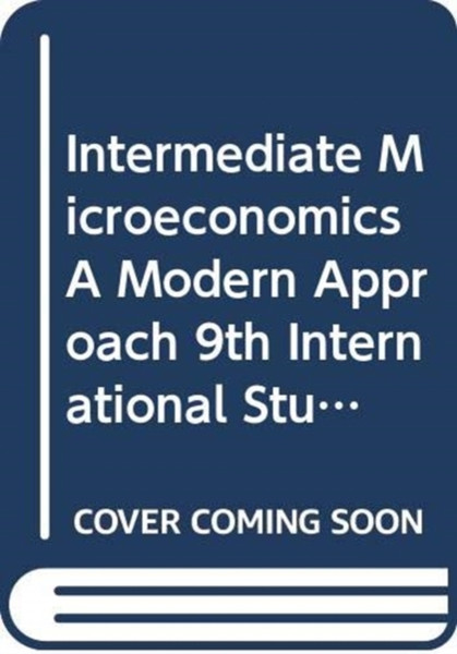 Intermediate Microeconomics A Modern Approach 9Th International Student Edition + Workouts In Intermediate Microeconomics For Intermediate Microeconomics And Intermediate Microeconomics With Calculus, Ninth Edition