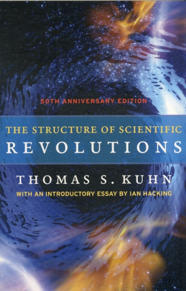 The Structure Of Scientific Revolutions: 50Th Anniversary Edition