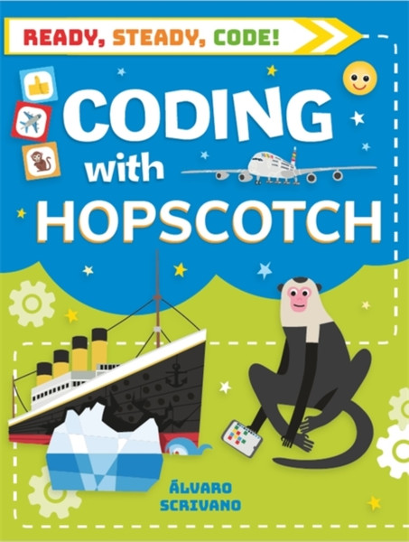 Ready, Steady, Code!: Coding With Hopscotch - 9781526308740