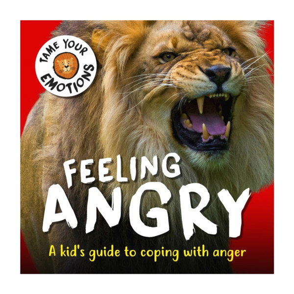 Tame Your Emotions: Feeling Angry - 9781445180946