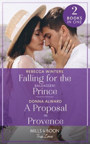 Falling For The Baldasseri Prince / A Proposal In Provence: Falling For The Baldasseri Prince (The Baldasseri Royals) / A Proposal In Provence (Heirs To An Empire)