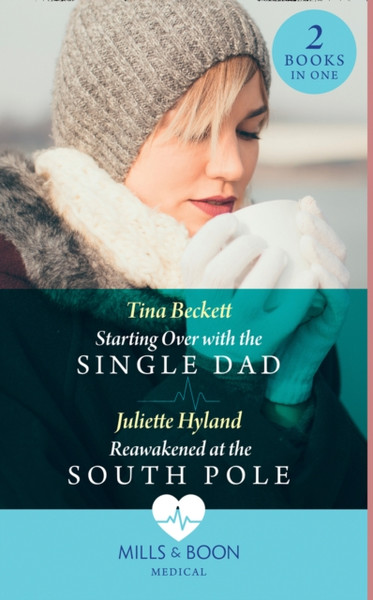 Starting Over With The Single Dad / Reawakened At The South Pole: Starting Over With The Single Dad / Reawakened At The South Pole