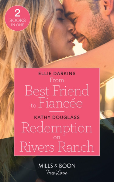 From Best Friend To Fiancee / Redemption On Rivers Ranch: From Best Friend To Fiancee / Redemption On Rivers Ranch (Sweet Briar Sweethearts)