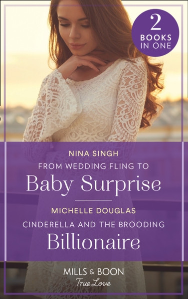 From Wedding Fling To Baby Surprise / Cinderella And The Brooding Billionaire: From Wedding Fling To Baby Surprise / Cinderella And The Brooding Billionaire