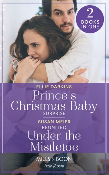 Prince'S Christmas Baby Surprise / Reunited Under The Mistletoe: Prince'S Christmas Baby Surprise (A Wedding In New York) / Reunited Under The Mistletoe (A Wedding In New York)