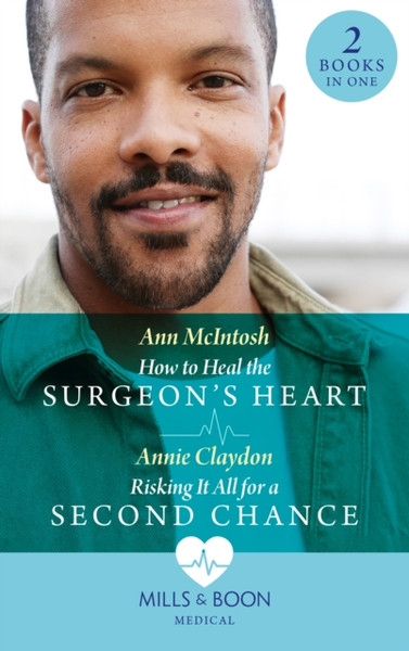 How To Heal The Surgeon'S Heart / Risking It All For A Second Chance: How To Heal The Surgeon'S Heart (Miracle Medics) / Risking It All For A Second Chance (Miracle Medics)
