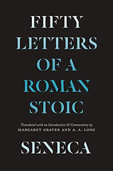 Seneca: Fifty Letters Of A Roman Stoic - 9780226782935
