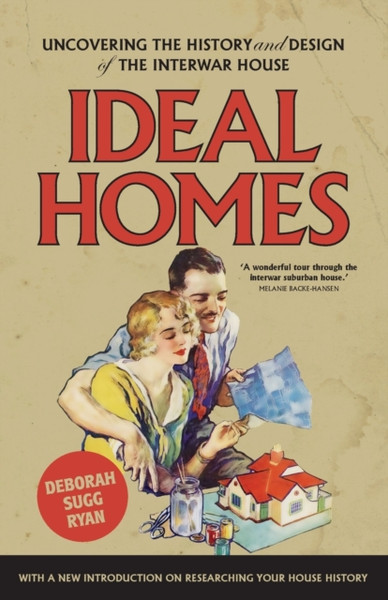 Ideal Homes: Uncovering The History And Design Of The Interwar House