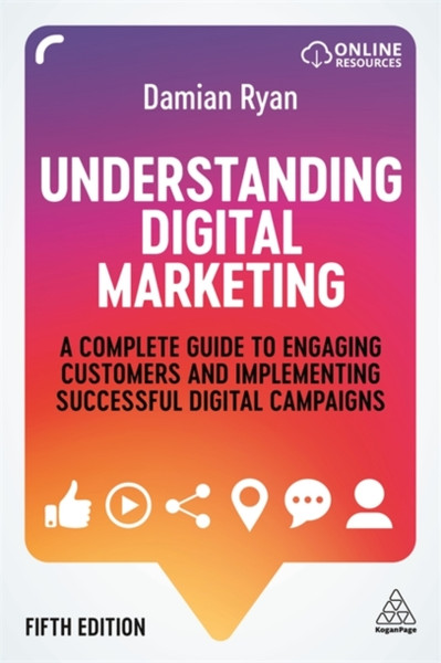 Understanding Digital Marketing: A Complete Guide To Engaging Customers And Implementing Successful Digital Campaigns - 9781789666014