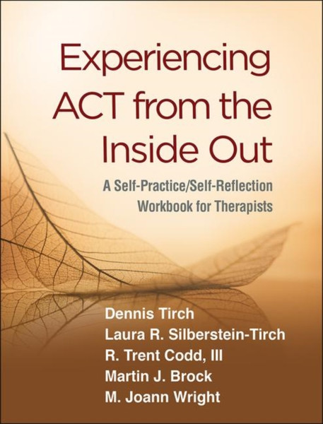 Experiencing Act From The Inside Out: A Self-Practice/Self-Reflection Workbook For Therapists