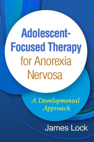 Adolescent-Focused Therapy For Anorexia Nervosa: A Developmental Approach