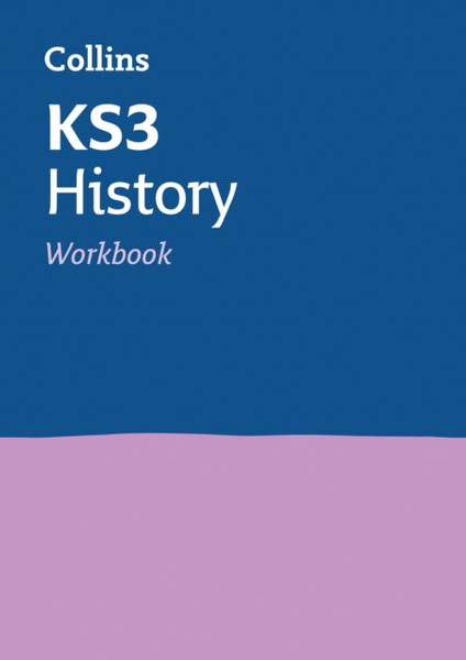 Ks3 History Workbook: Ideal For Years 7, 8 And 9