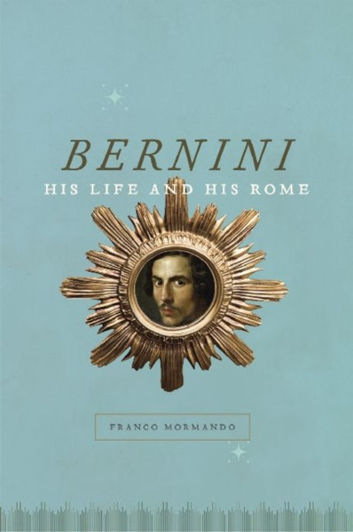 Bernini: His Life And His Rome