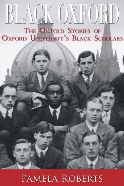 Black Oxford: The Untold Stories Of Oxford University'S Black Scholars