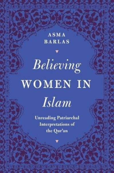 Believing Women In Islam: Unreading Patriarchal Interpretations Of The Qur'An