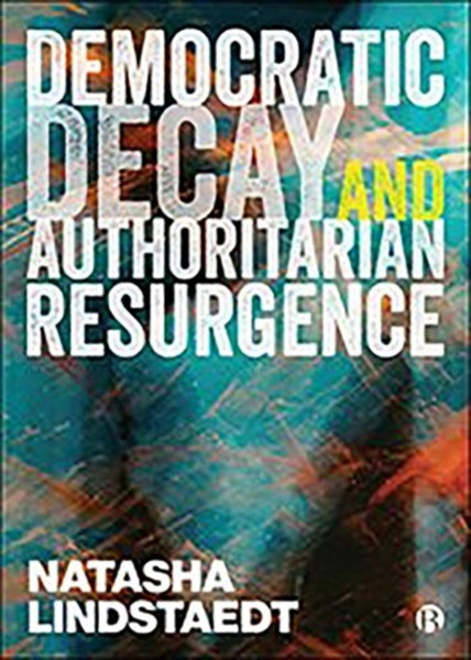 Democratic Decay And Authoritarian Resurgence