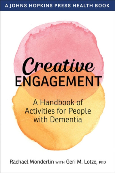 Creative Engagement: A Handbook Of Activities For People With Dementia - 9781421437286
