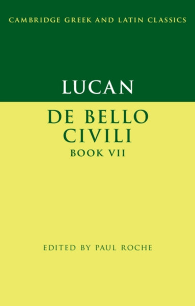 Lucan: De Bello Ciuili Book Vii