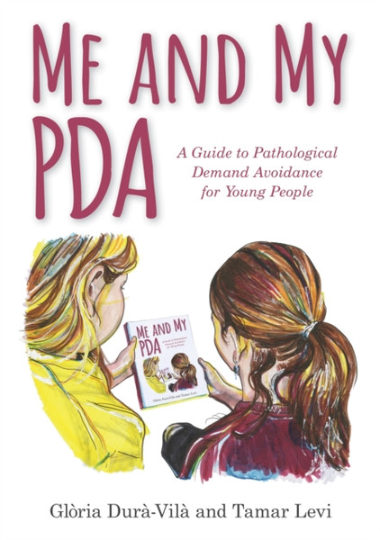 Me And My Pda: A Guide To Pathological Demand Avoidance For Young People