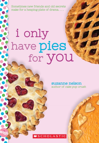 I Only Have Pies For You: A Wish Novel