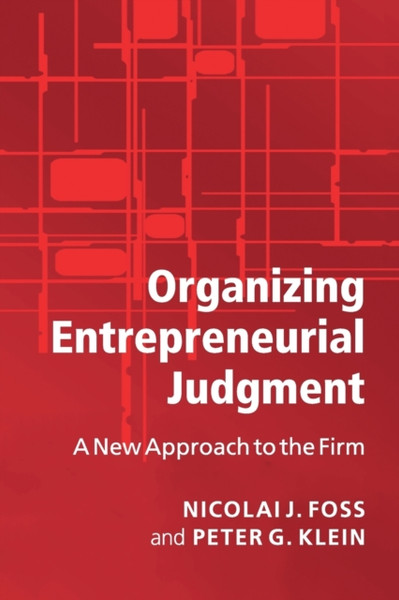 Organizing Entrepreneurial Judgment: A New Approach To The Firm