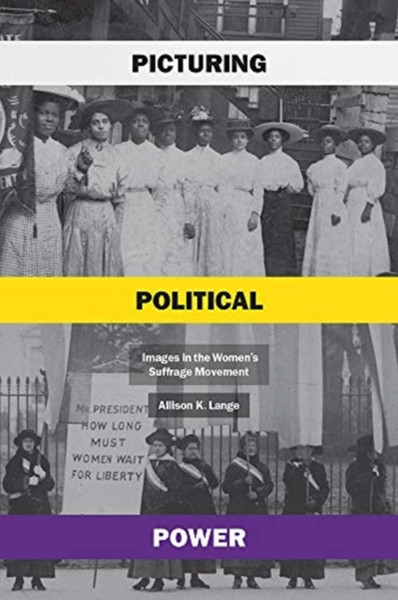 Picturing Political Power: Images In The Women'S Suffrage Movement - 9780226815848