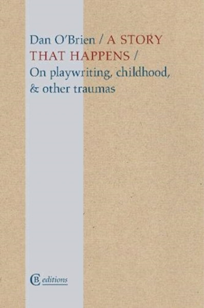 A Story That Happens: On Playwriting, Childhood, & Other Traumas