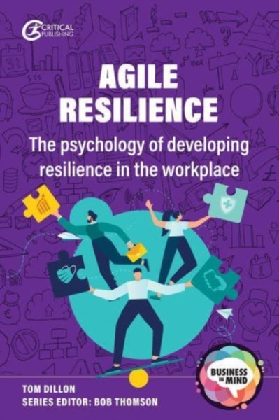 Agile Resilience: The Psychology Of Developing Resilience In The Workplace