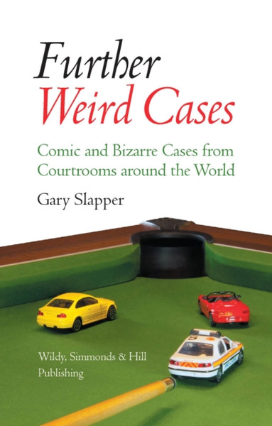 Further Weird Cases: Comic And Bizarre Cases From Courtrooms Around The World