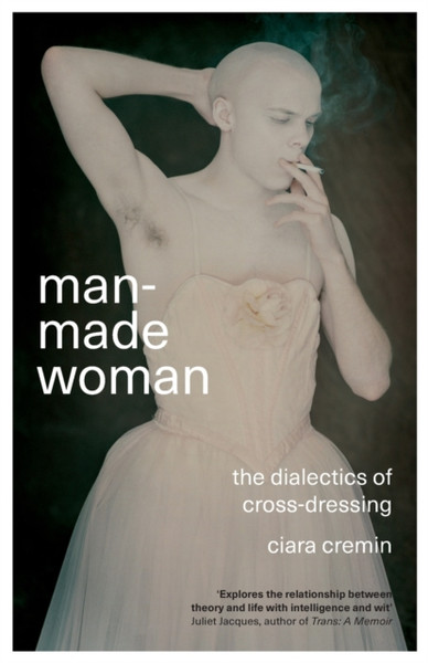 Man-Made Woman: The Dialectics Of Cross-Dressing