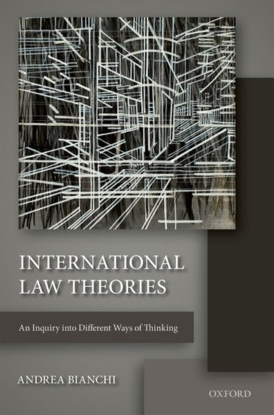 International Law Theories: An Inquiry Into Different Ways Of Thinking