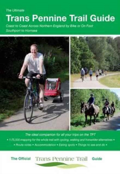 The Ultimate Trans Pennine Trail Guide: Coast To Coast Across Northern England By Bike Or On Foot