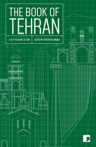 The Book Of Tehran: A City In Short Fiction