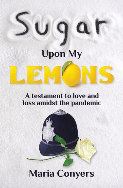 Sugar Upon My Lemons: A Testament To Love And Loss During The Pandemic