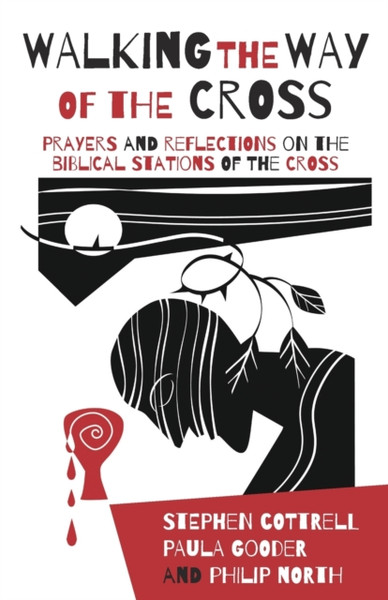 Walking The Way Of The Cross: Prayers And Reflections On The Biblical Stations Of The Cross