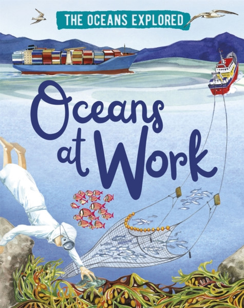 The Oceans Explored: Oceans At Work - 9781526314352