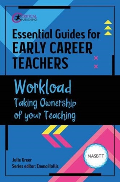 Essential Guides For Early Career Teachers: Workload: Taking Ownership Of Your Teaching