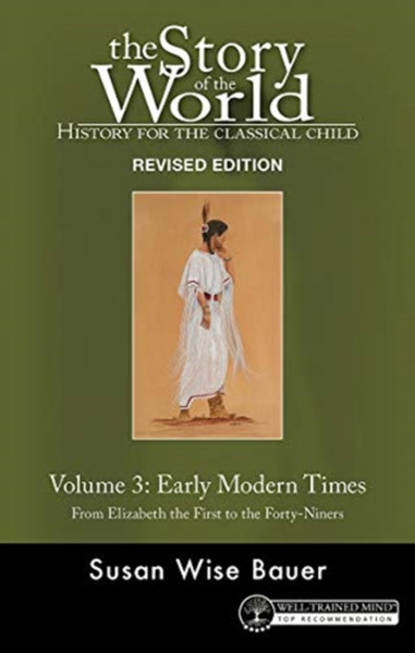 Story Of The World, Vol. 3 Revised Edition: History For The Classical Child: Early Modern Times