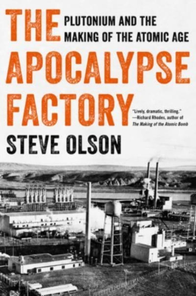 The Apocalypse Factory: Plutonium And The Making Of The Atomic Age - 9780393868357
