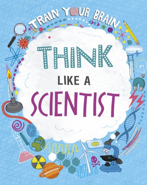 Train Your Brain: Think Like A Scientist - 9781526316448