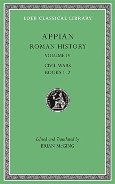 Roman History, Volume Iv: Civil Wars, Books 1-2