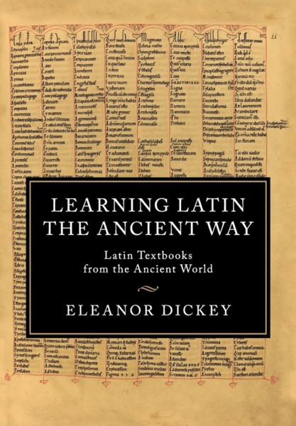 Learning Latin The Ancient Way: Latin Textbooks From The Ancient World