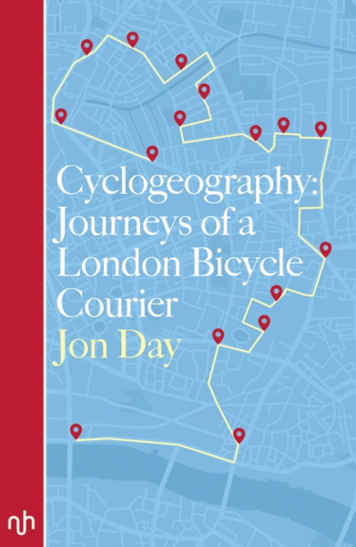 Cyclogeography: Journeys Of A London Bicycle Courier - 9781910749272