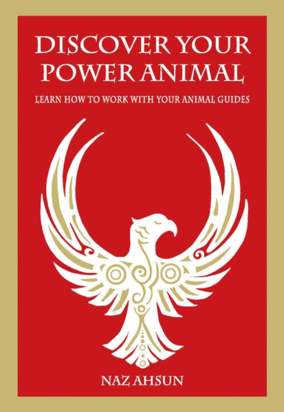 Discover Your Power Animal: Learn How To Work With Your Animal Guides