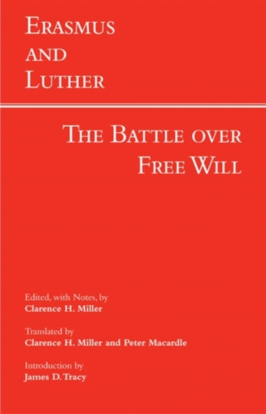 Erasmus And Luther: The Battle Over Free Will: The Battle Over Free Will