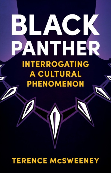 Black Panther: Interrogating A Cultural Phenomenon