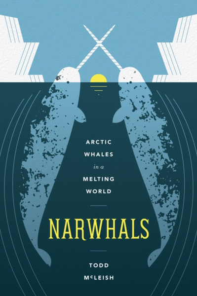 Narwhals: Arctic Whales In A Melting World