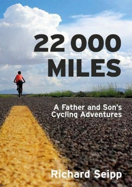 22,000 Miles: A Father And Son'S Cycling Adventures