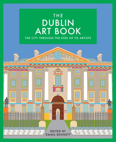 The Dublin Art Book: The City Through The Eyes Of Its Artists