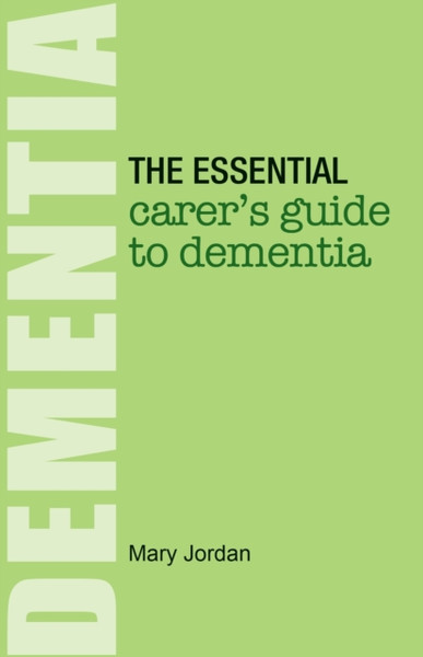 The Essential Carer'S Guide To Dementia